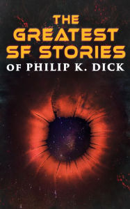 Title: The Greatest SF Stories of Philip K. Dick: 34 Titles in One Volume, Author: Philip K. Dick