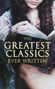 Title: The Greatest Classics Ever Written: 120+ Beloved Books From All Over the World: The Poison Tree, Les Misérables, Hamlet, Jane Eyre, Ulysses, Huck Finn, Walden, War and Peace, Art of War, Siddhartha, Faust, Don Quixote, Arabian Nights, Bushido., Author: Hermann Hesse