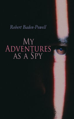 My Adventures As A Spy True Account Of A British Secret Agent By