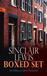 Title: Sinclair Lewis Boxed Set - 16 titles in One Volume: Babbitt, Main Street, The Trail of the Hawk, Moths in the Arc Light, Nature, Inc., The Cat of the Stars and more, Author: Sinclair Lewis
