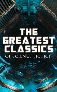 Title: The Greatest Classics of Science Fiction: The War of The Worlds, Anthem, Frankenstein, The Lost World, Journey to the Center of the Earth, 20.000 Leagues under the Sea, Flatland, Iron Heel, Looking Backward, Dr Jekyll and Mr Hyde, Author: Jules Verne