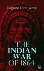 The Indian War of 1864: Early History of Kansas, Nebraska, Colorado, and Wyoming