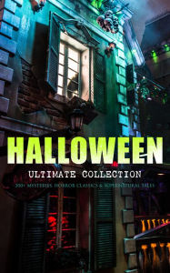 Title: HALLOWEEN Ultimate Collection: 200+ Mysteries, Horror Classics & Supernatural Tales: Sweeney Todd, The Legend of Sleepy Hollow, The Haunted Hotel, The Mummy's Foot, The Dunwich Horror, The Murders in the Rue Morgue, Frankenstein, The Vampire, Dracula, The, Author: Edgar Allan Poe
