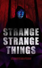 STRANGE STRANGE THINGS: 550+ Supernatural Mysteries, Macabre & Horror Classics: The Phantom of the Opera, The Tell-Tale Heart, The Turn of the Screw, The Dunwich Horror, Frankenstein, The Vampire, Dracula, A Haunted Island, Black Magic, The Beetle, The Pi