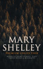 MARY SHELLEY Premium Collection: Novels & Short Stories, Plays, Travel Books & Biography: Frankenstein, The Last Man, Valperga, The Fortunes of Perkin Warbeck, Lodore, Falkner, The Mortal Immortal, Transformation, The Invisible Girl, Proserpine, Midas, Hi