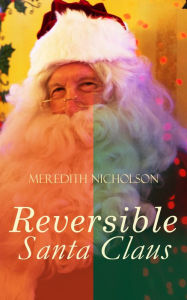 Title: A Reversible Santa Claus: Humorous & Warmhearted Christmas Tale, Author: Meredith Nicholson