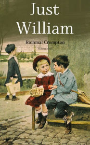 Title: Just William (Illustrated): Children's Adventure Classic, Author: Richmal Crompton