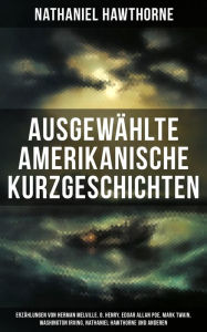 Title: Ausgewählte amerikanische Kurzgeschichten: Erzählungen von Herman Melville, O. Henry, Edgar Allan Poe, Mark Twain, Washington Irving, Nathaniel Hawthorne und anderen, Author: Mark Twain