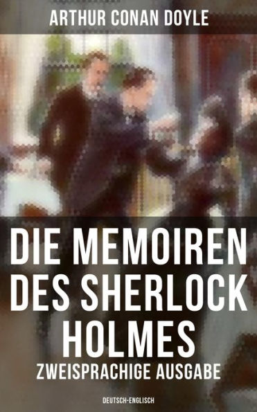 Die Memoiren des Sherlock Holmes (Zweisprachige Ausgabe: Deutsch-Englisch): Holmes' erstes Abenteuer und andere Detektivgeschichten