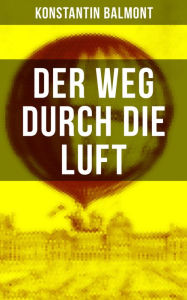 Title: Der Weg durch die Luft, Author: Konstantin Balmont
