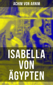Title: Isabella von Ägypten, Author: Achim von Arnim