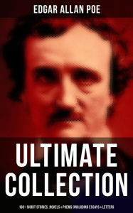 Title: Edgar Allan Poe - Ultimate Collection: 160+ Short Stories, Novels & Poems (Including Essays & Letters): The Raven, Murders in the Rue Morgue, The Tell-tale Heart. (With Biography), Author: Edgar Allan Poe