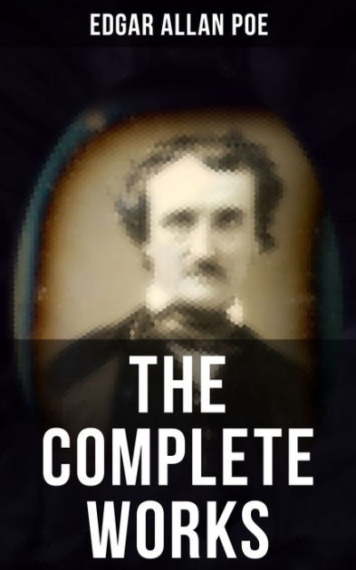 The Complete Works of Edgar Allan Poe: The Raven, Annabel Lee, The Fall ...