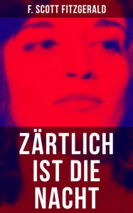 Title: Zärtlich ist die Nacht: Klassiker der amerikanischen Literatur, Author: F. Scott Fitzgerald