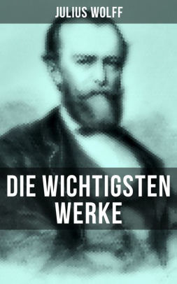 Die Wichtigsten Werke Von Julius Wolff Historische Romane Gedichtsammlungen Der Raubgraf Der Fliegende Hollander Der Sachsenspiegel Das - 