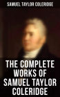The Complete Works of Samuel Taylor Coleridge: Poems, Plays, Essays, Lectures, Autobiography & Letters (Including The Rime of the Ancient Mariner.)