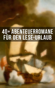 Title: 40+ Abenteuerromane für den Lese-Urlaub: 20.000 Meilen unter dem Meer, Der Graf von Monte Christo, Die Schatzinsel, Der letzte Mohikaner., Author: Alexandre Dumas