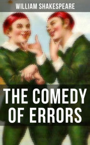 Title: THE COMEDY OF ERRORS: Including The Life of William Shakespeare, Author: William Shakespeare