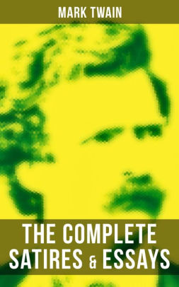 Example Of Essay With Thesis Statement The Complete Satires Essays Of Mark Twain Professional Writing Services Company also Need Help With Literature Review The Complete Satires Essays Of Mark Twain By Mark Twain Nook Essay On English Literature