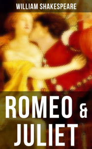 Title: ROMEO & JULIET: Including The Classic Biography: The Life of William Shakespeare, Author: William Shakespeare