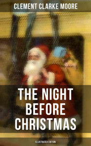 Title: The Night Before Christmas (Illustrated Edition): A Visit from St. Nicholas, Author: Clement Clarke Moore