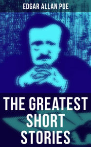 Title: The Greatest Short Stories of Edgar Allan Poe: The Tell-Tale Heart, The Fall of the House of Usher, The Cask of Amontillado, The Black Cat., Author: Edgar Allan Poe