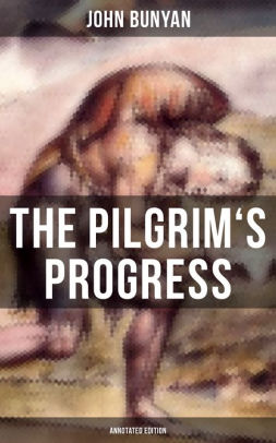 The Pilgrims Progress (Unabridged & Annotated with the complete Bible references)