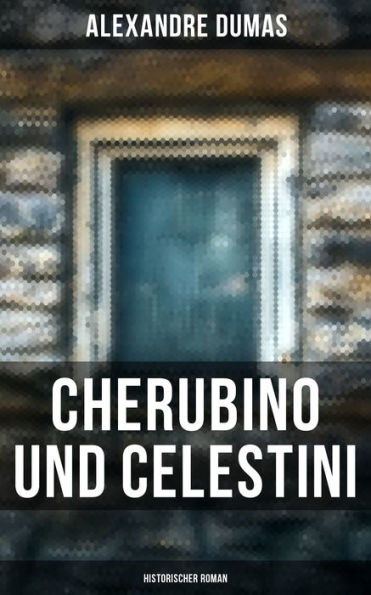 Cherubino und Celestini: Historischer Roman