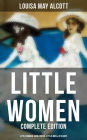 LITTLE WOMEN - Complete Edition: Little Women, Good Wives, Little Men & Jo's Boys