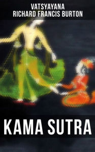 Title: KAMA SUTRA: The original english translation by Sir Richard Francis Burton, Author: Richard Francis Burton