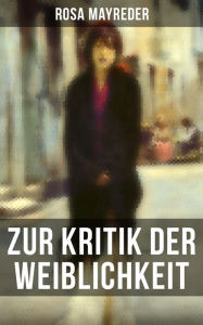 Title: Zur Kritik der Weiblichkeit: Frauenbewegung, Author: Rosa Mayreder