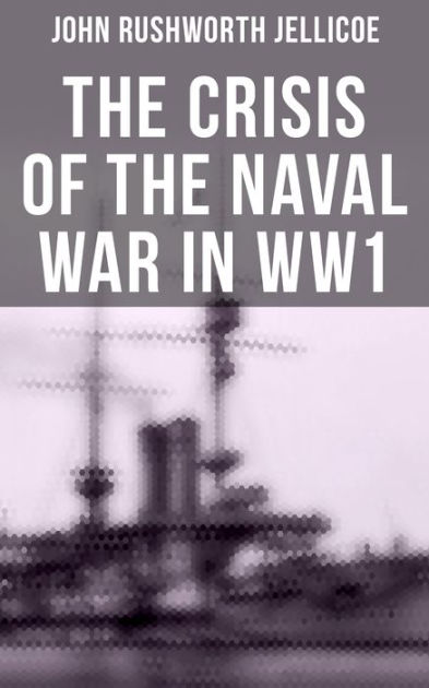 The Crisis of the Naval War in WW1: British Royal Navy in World War I ...