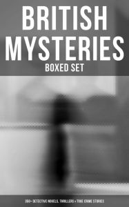 Title: British Mysteries - Boxed Set (350+ Detective Novels, Thrillers & True Crime Stories): Sherlock Holmes Cases, Father Brown Mysteries, Hercule Poirot, P. C. Lee Stories., Author: Agatha Christie