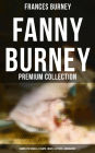 Fanny Burney - Premium Collection: Complete Novels, Essays, Diary, Letters & Biography: Evelina, Cecilia, Camilla, The Wanderer, The Witlings.