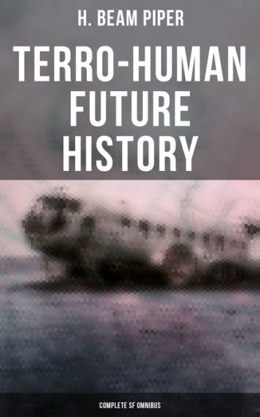 Terro-Human Future History (Complete SF Omnibus): Uller Uprising, Four-Day Planet, The Cosmic Computer, Space Viking, The Return, Little Fuzzy.