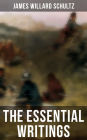 The Essential Writings of James Willard Schultz: In the Great Apache Forest, With the Indians in the Rockies, Rising Wolf the White Blackfoot.