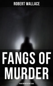 Title: Fangs of Murder: Phantom Detective Saga, Author: Robert Wallace