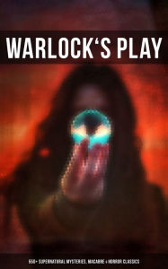 Title: Warlock's Play: 550+ Supernatural Mysteries, Macabre & Horror Classics: Black Magic, Sweeney Todd, The Vampyre, Dracula, The Legend of Sleepy Hollow, Frankenstein., Author: Mary Shelley