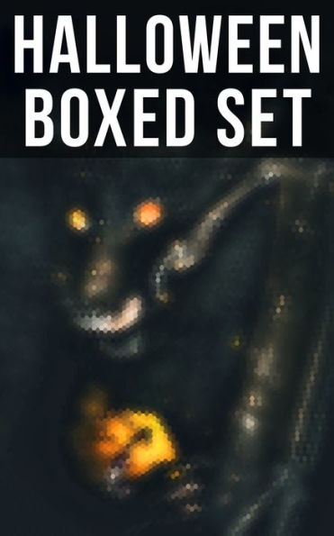 HALLOWEEN Boxed Set: 550+ Horror Classics, Supernatural Mysteries & Macabre Stories