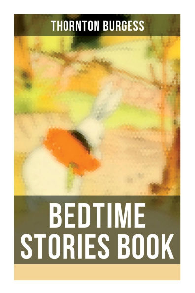 Bedtime Stories Book: The Adventures of Reddy Fox, Johnny Chuck, Peter Cottontail, Unc' Billy Possum, Jerry Muskrat.