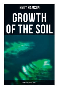 Title: Growth of the Soil (World's Classics Series), Author: Knut Hamsun