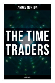 Title: The Time Traders (Sci-Fi Novel), Author: Andre Norton