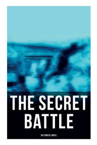 Title: The Secret Battle (Historical Novel), Author: A P Herbert