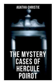 Title: The Mystery Cases of Hercule Poirot: The Mysterious Affair at Styles, The Murder on the Links, The Affair at the Victory Ball, The Double Clue..., Author: Agatha Christie