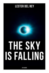 Title: The Sky Is Falling (SF Classic), Author: Lester Del Rey