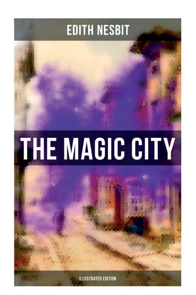 THE MAGIC CITY (Illustrated Edition): Children's Fantasy Classic