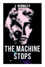 The Machine Stops: Science Fiction Dystopia - A Doomsday Saga of Humanity under the Control of Machines
