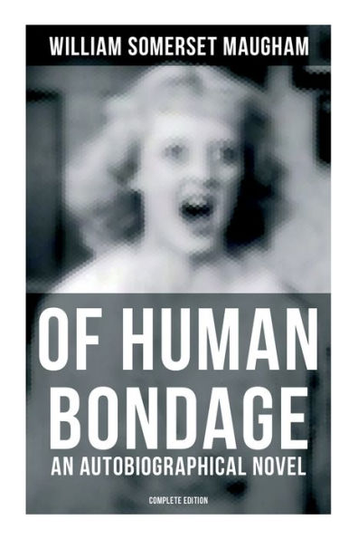 Of Human Bondage (An Autobiographical Novel) - Complete Edition