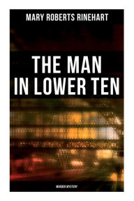 Title: The Man in Lower Ten (Murder Mystery), Author: Mary Roberts Rinehart