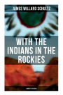 With the Indians in the Rockies (Complete Edition): Life & Adventures of Trapper and Trader Thomas Fox